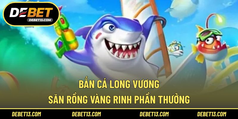 Bắn cá long vương