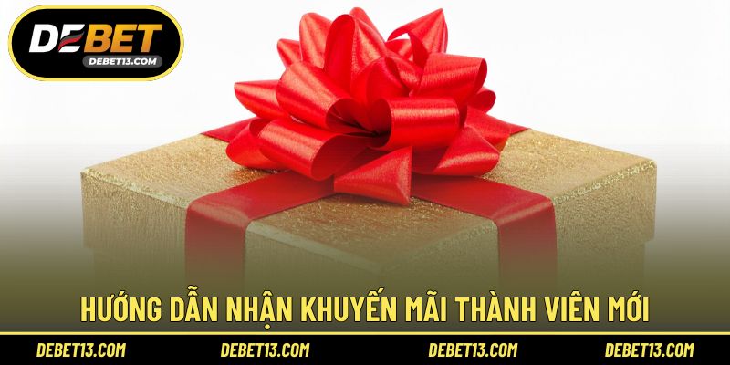 Hướng dẫn nhận khuyến mãi thành viên mới