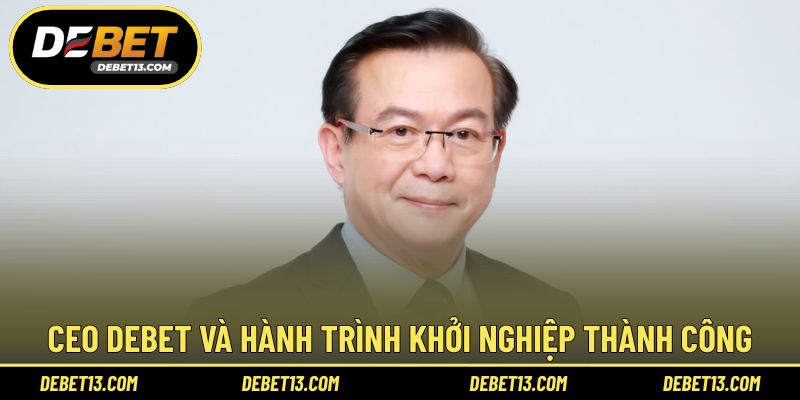 CEO DEBET và hành trình khởi nghiệp thành công