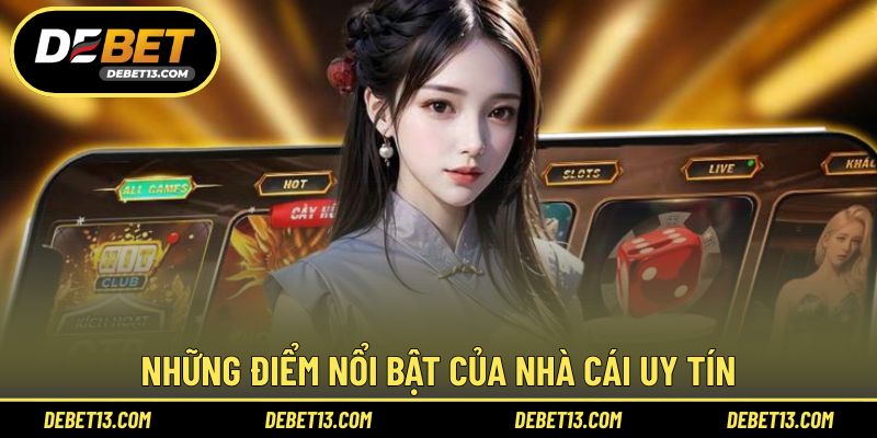 Những điểm nổi bật của nhà cái uy tín