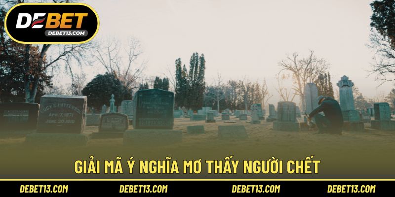 Giải mã ý nghĩa mơ thấy người chết