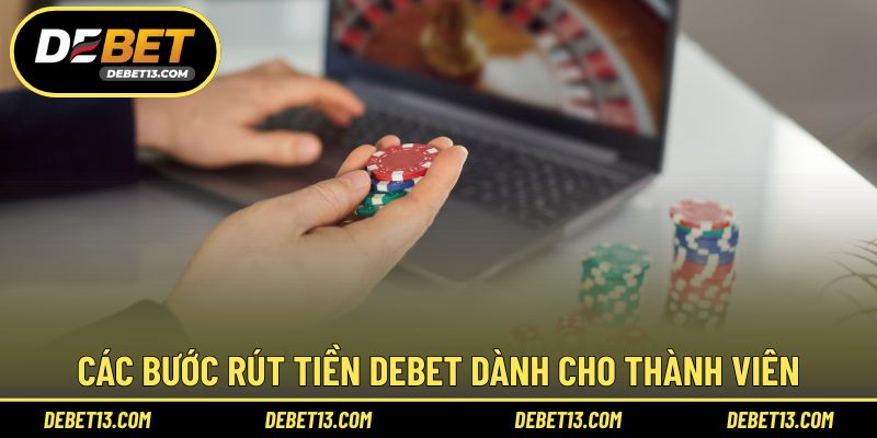 Các bước rút tiền DEBET dành cho thành viên